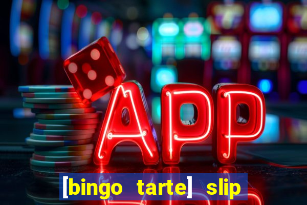 [bingo tarte] slip & stop